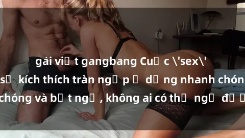gái việt gangbang Cuộc 'sex' trong thang máy: Khi sự kích thích tràn ngập ở dạng nhanh chóng và bất ngờ, không ai có thể ngờ được điều gì sẽ xảy ra!