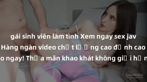 gái sinh viên làm tình Xem ngay sex jav full HD miễn phí - Hàng ngàn video chất lượng cao đỉnh cao chỉ cần click vào ngay! Thỏa mãn khao khát không giới hạn, đón chờ những trải nghiệm mới lạ!