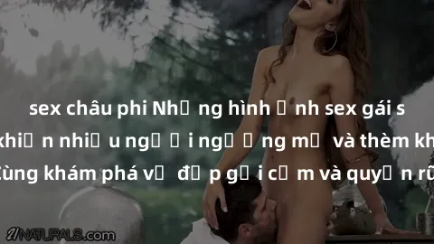sex châu phi Những hình ảnh sex gái sinh viên Việt Nam khiến nhiều người ngưỡng mộ và thèm khát. Cùng khám phá vẻ đẹp gợi cảm và quyến rũ của những cô gái trẻ này.
