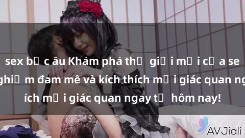 sex bắc âu Khám phá thế giới mới của sex online: trải nghiệm đam mê và kích thích mọi giác quan ngay từ hôm nay!