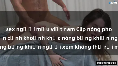 sex người mẫu việt nam Clip nóng phòng tắm gây sốt: Cận cảnh khoảnh khắc nóng bỏng khiến người xem không thể rời mắt